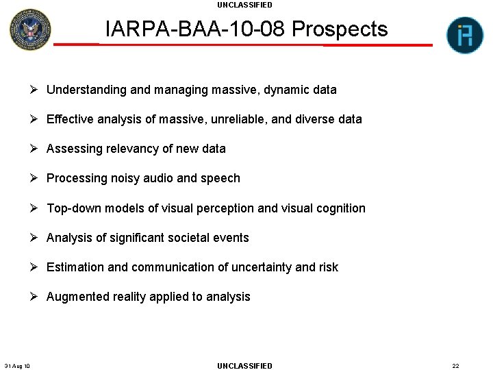 UNCLASSIFIED IARPA-BAA-10 -08 Prospects Ø Understanding and managing massive, dynamic data Ø Effective analysis