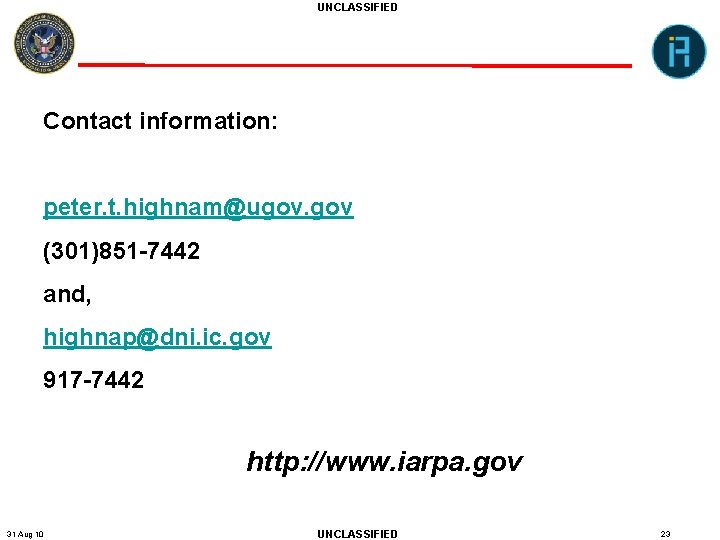 UNCLASSIFIED Contact information: peter. t. highnam@ugov. gov (301)851 -7442 and, highnap@dni. ic. gov 917