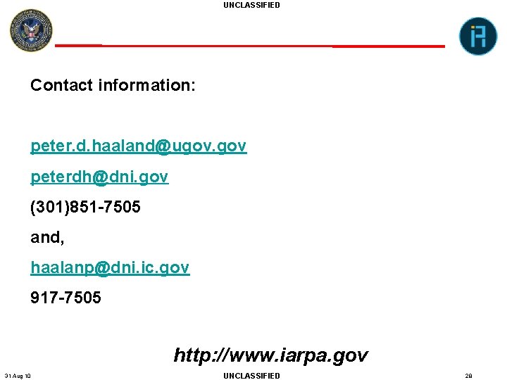 UNCLASSIFIED Contact information: peter. d. haaland@ugov. gov peterdh@dni. gov (301)851 -7505 and, haalanp@dni. ic.