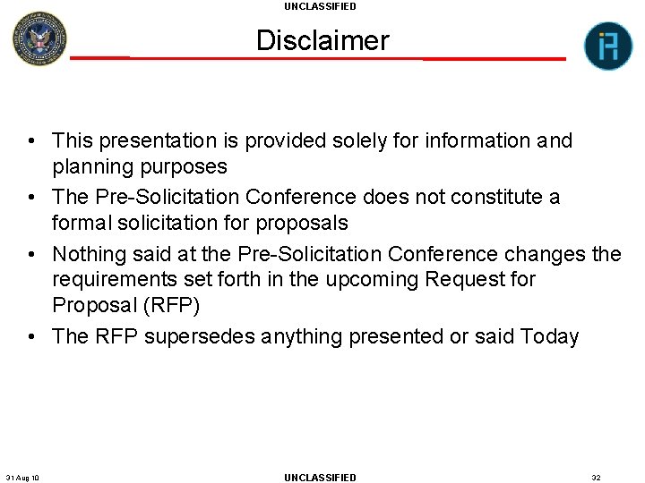 UNCLASSIFIED Disclaimer • This presentation is provided solely for information and planning purposes •