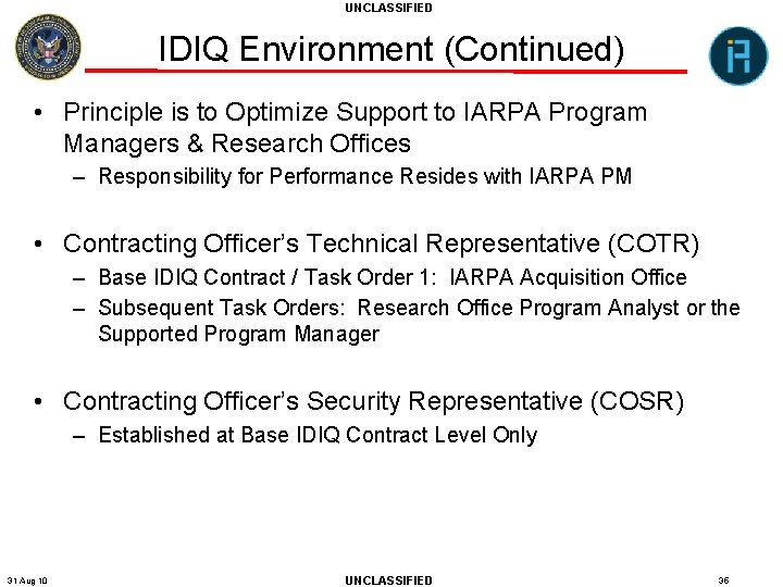 UNCLASSIFIED IDIQ Environment (Continued) • Principle is to Optimize Support to IARPA Program Managers