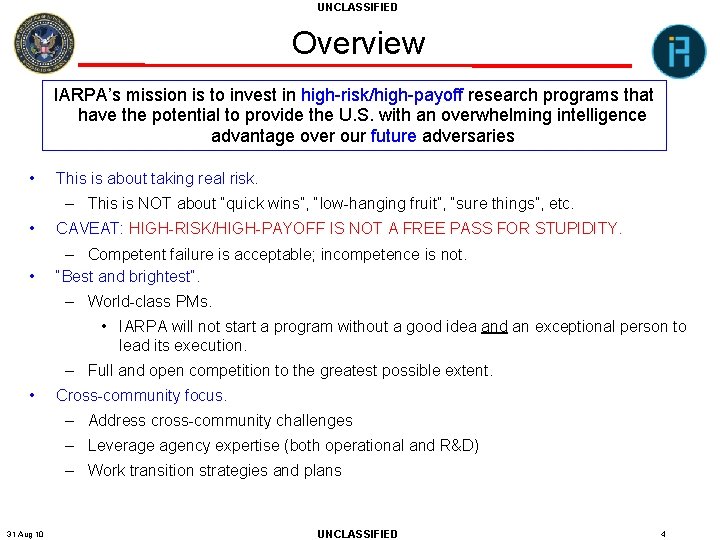 UNCLASSIFIED Overview IARPA’s mission is to invest in high-risk/high-payoff research programs that have the