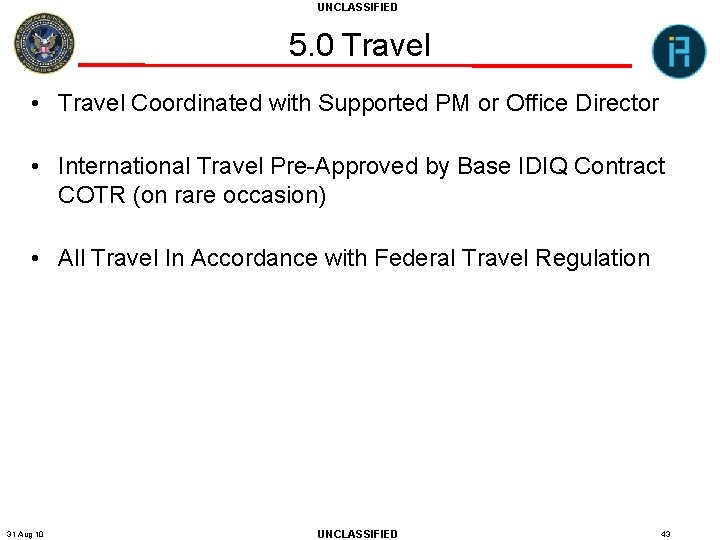 UNCLASSIFIED 5. 0 Travel • Travel Coordinated with Supported PM or Office Director •