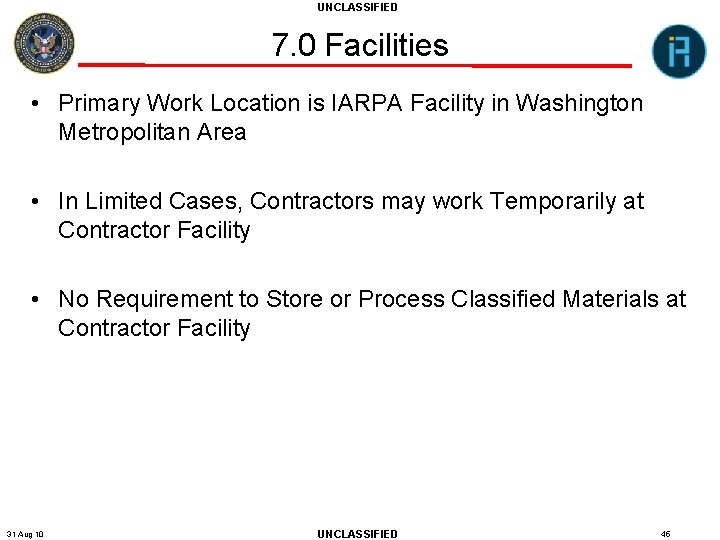 UNCLASSIFIED 7. 0 Facilities • Primary Work Location is IARPA Facility in Washington Metropolitan
