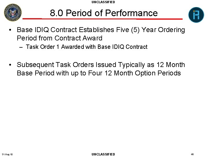 UNCLASSIFIED 8. 0 Period of Performance • Base IDIQ Contract Establishes Five (5) Year