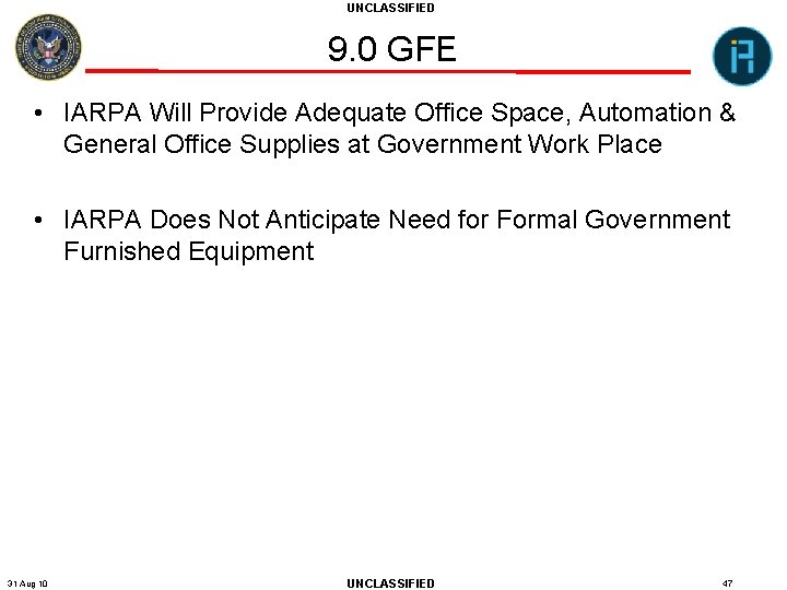 UNCLASSIFIED 9. 0 GFE • IARPA Will Provide Adequate Office Space, Automation & General