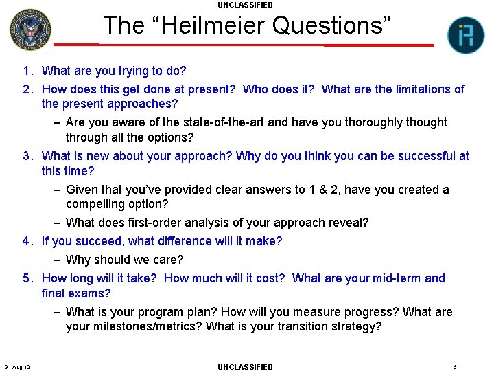 UNCLASSIFIED The “Heilmeier Questions” 1. What are you trying to do? 2. How does