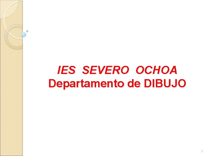 IES SEVERO OCHOA Departamento de DIBUJO 1 
