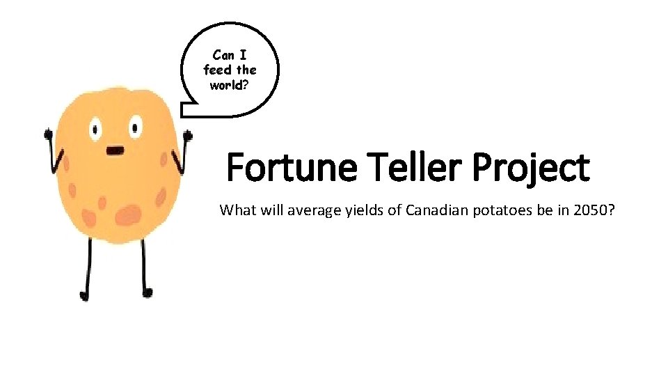 Can I feed the world? Fortune Teller Project What will average yields of Canadian