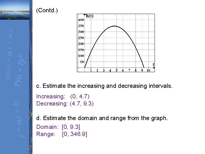 (Contd. ) c. Estimate the increasing and decreasing intervals. Increasing: (0, 4. 7) Decreasing: