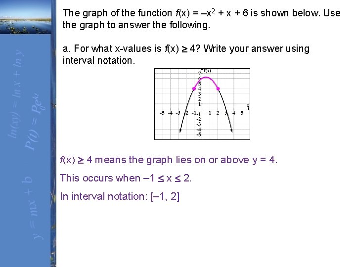 The graph of the function f(x) = –x 2 + x + 6 is