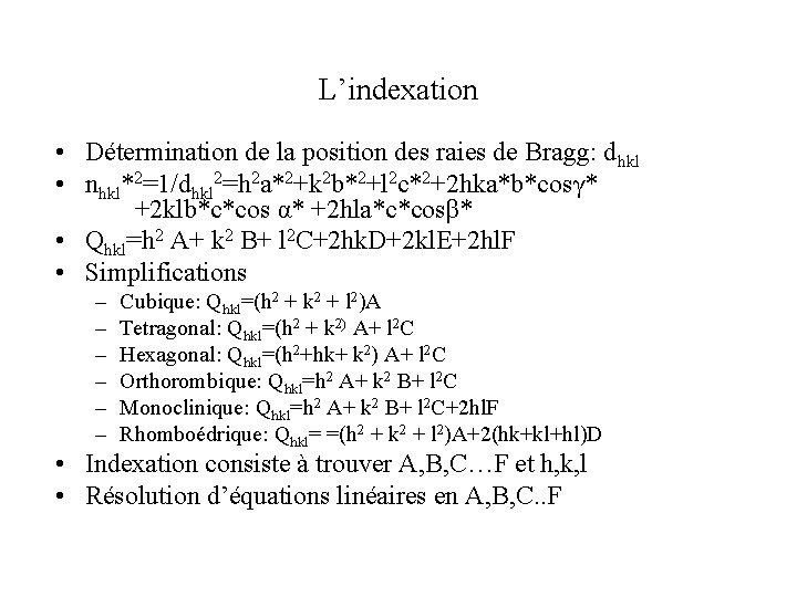 L’indexation • Détermination de la position des raies de Bragg: dhkl • nhkl*2=1/dhkl 2=h