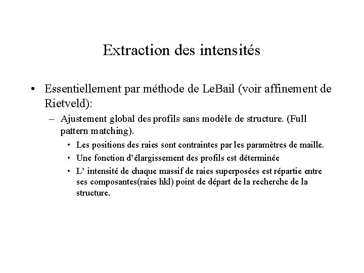 Extraction des intensités • Essentiellement par méthode de Le. Bail (voir affinement de Rietveld):