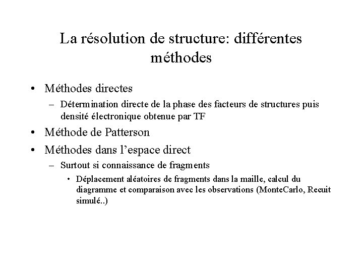 La résolution de structure: différentes méthodes • Méthodes directes – Détermination directe de la