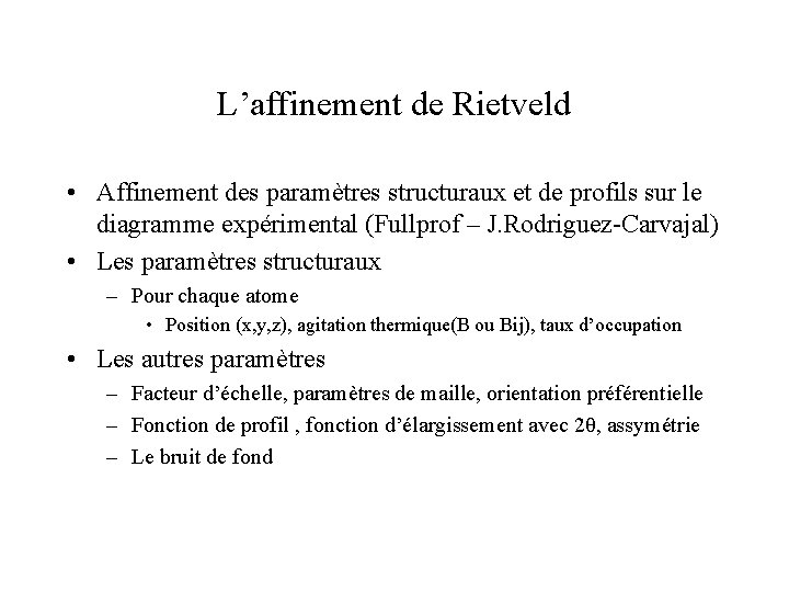 L’affinement de Rietveld • Affinement des paramètres structuraux et de profils sur le diagramme
