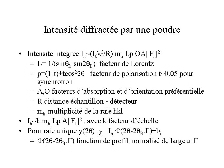 Intensité diffractée par une poudre • Intensité intégrée Ih~(I 0λ 3/R) mh Lp OA|