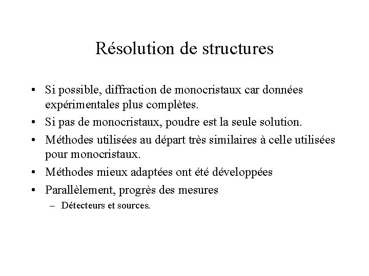 Résolution de structures • Si possible, diffraction de monocristaux car données expérimentales plus complètes.