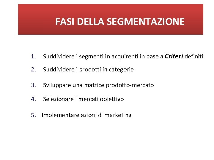 FASI DELLA SEGMENTAZIONE 1. Suddividere i segmenti in acquirenti in base a Criteri definiti