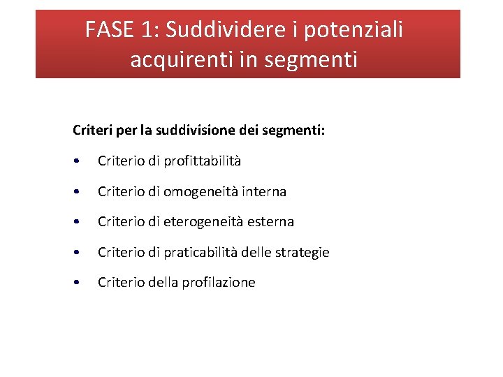 FASE 1: Suddividere i potenziali acquirenti in segmenti Criteri per la suddivisione dei segmenti: