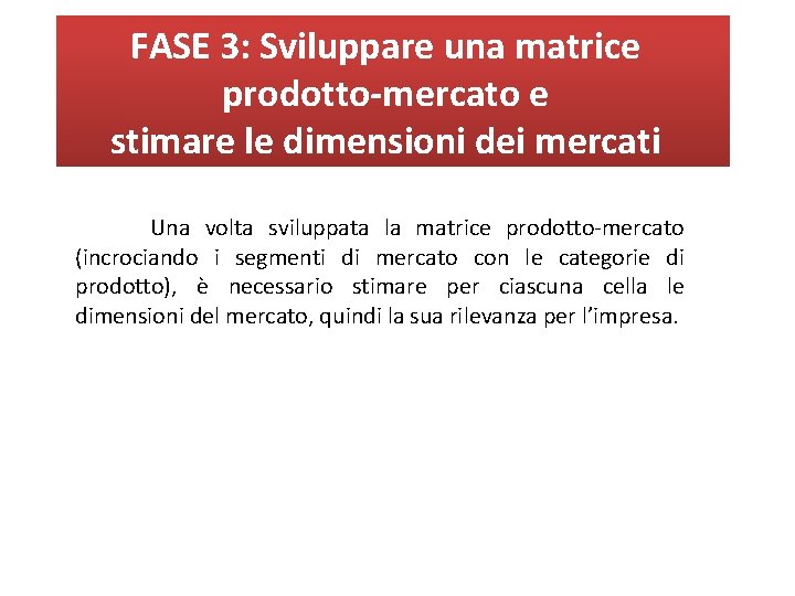 FASE 3: Sviluppare una matrice prodotto-mercato e stimare le dimensioni dei mercati Una volta