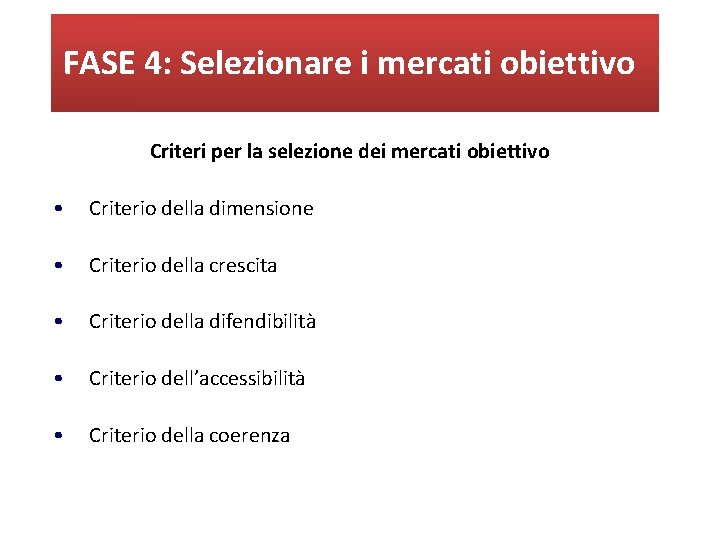 FASE 4: Selezionare i mercati obiettivo Criteri per la selezione dei mercati obiettivo •