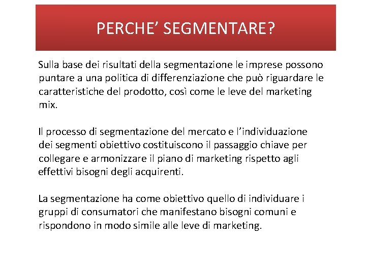 PERCHE’ SEGMENTARE? Sulla base dei risultati della segmentazione le imprese possono puntare a una