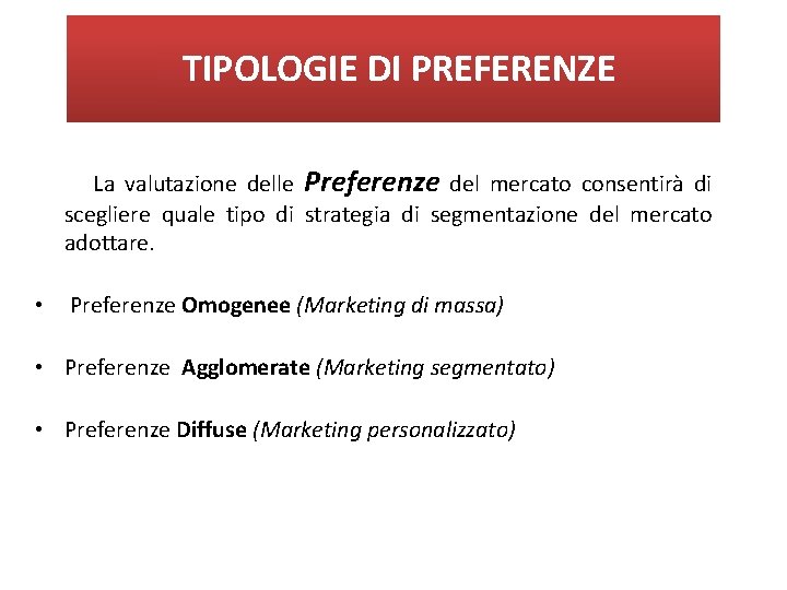 TIPOLOGIE DI PREFERENZE La valutazione delle Preferenze del mercato consentirà di scegliere quale tipo