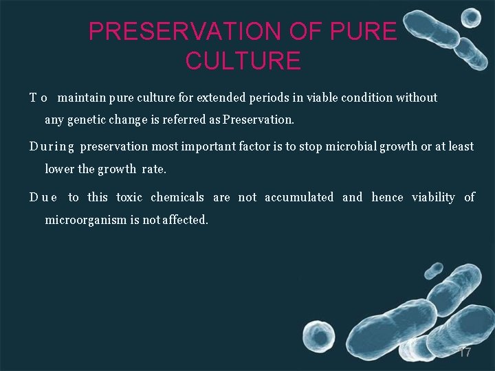 PRESERVATION OF PURE CULTURE T o maintain pure culture for extended periods in viable