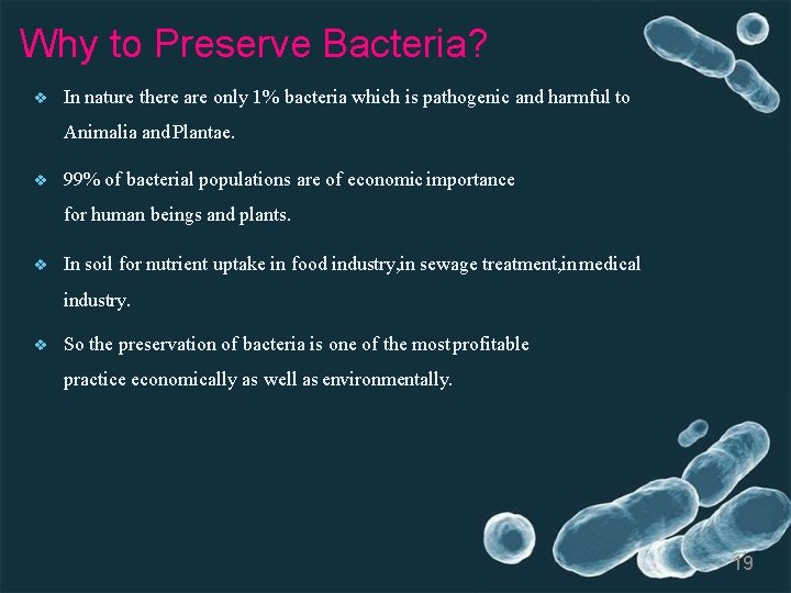 Why to Preserve Bacteria? In nature there are only 1% bacteria which is pathogenic