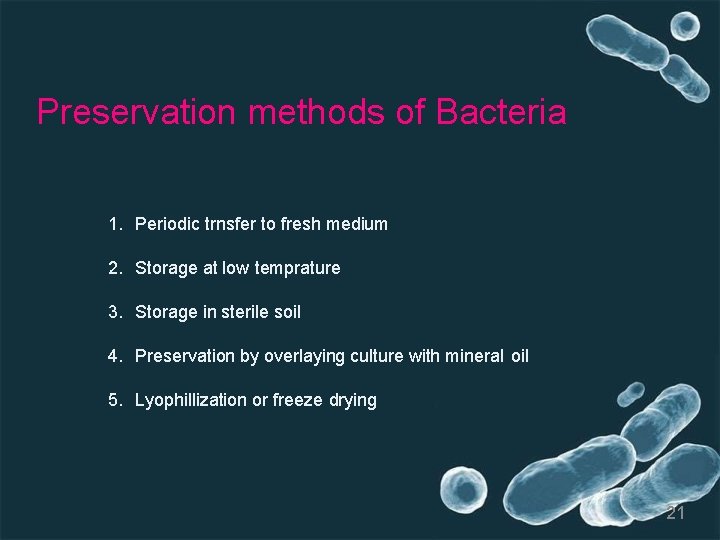 Preservation methods of Bacteria 1. Periodic trnsfer to fresh medium 2. Storage at low