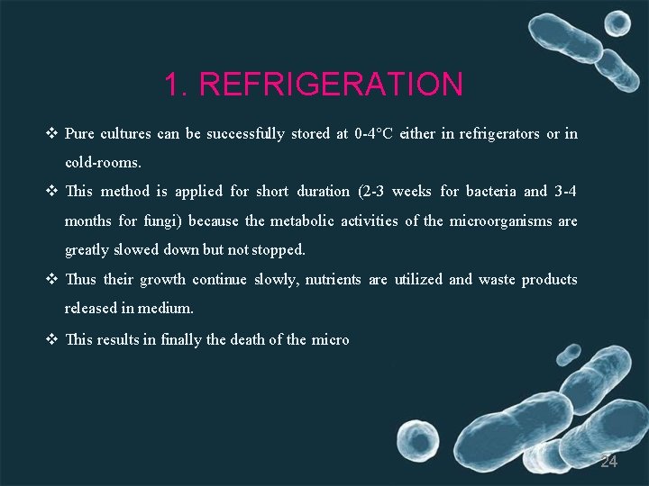 1. REFRIGERATION Pure cultures can be successfully stored at 0 -4°C either in refrigerators