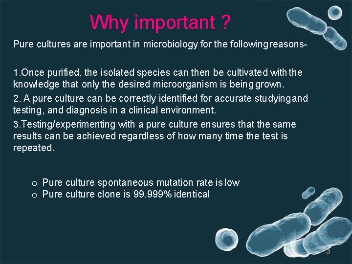 Why important ? Pure cultures are important in microbiology for the following reasons 1.