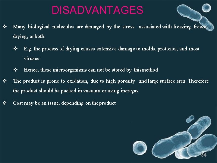 DISADVANTAGES Many biological molecules are damaged by the stress associated with freezing, freezedrying, or