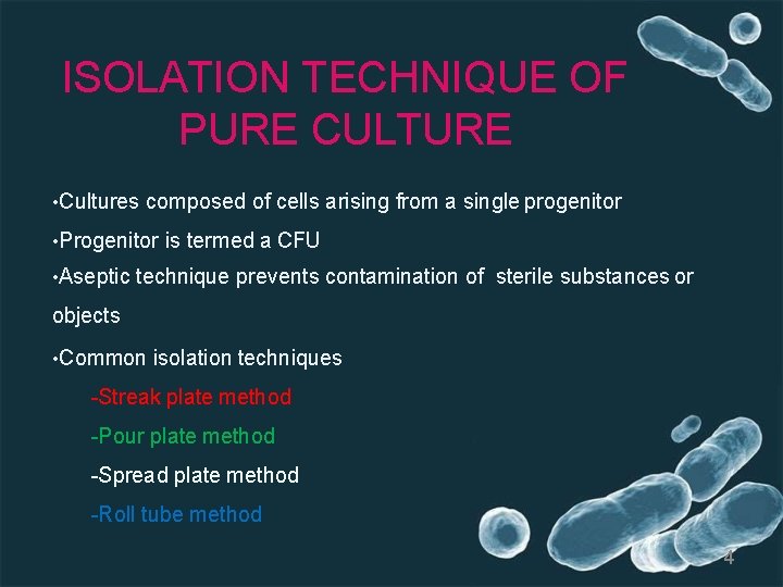 ISOLATION TECHNIQUE OF PURE CULTURE • Cultures composed of cells arising from a single