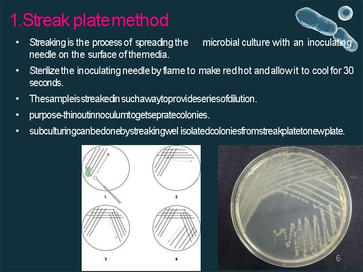 1. Streak plate method • Streaking is the process of spreading the needle on