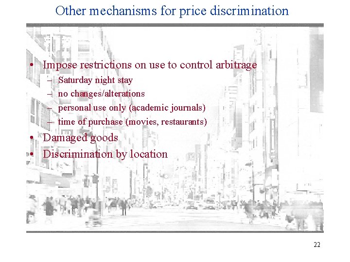 Other mechanisms for price discrimination • Impose restrictions on use to control arbitrage –