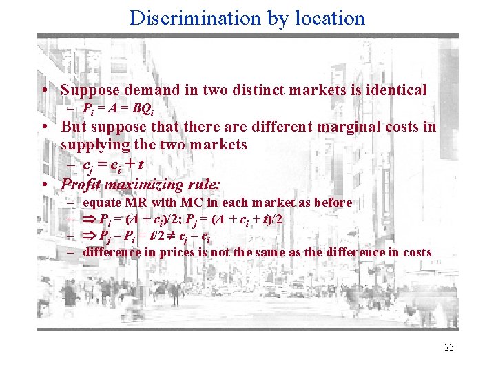 Discrimination by location • Suppose demand in two distinct markets is identical – Pi