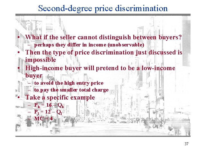 Second-degree price discrimination • What if the seller cannot distinguish between buyers? – perhaps