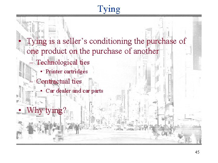 Tying • Tying is a seller’s conditioning the purchase of one product on the