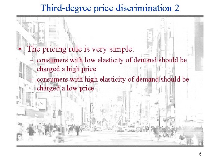 Third-degree price discrimination 2 • The pricing rule is very simple: – consumers with