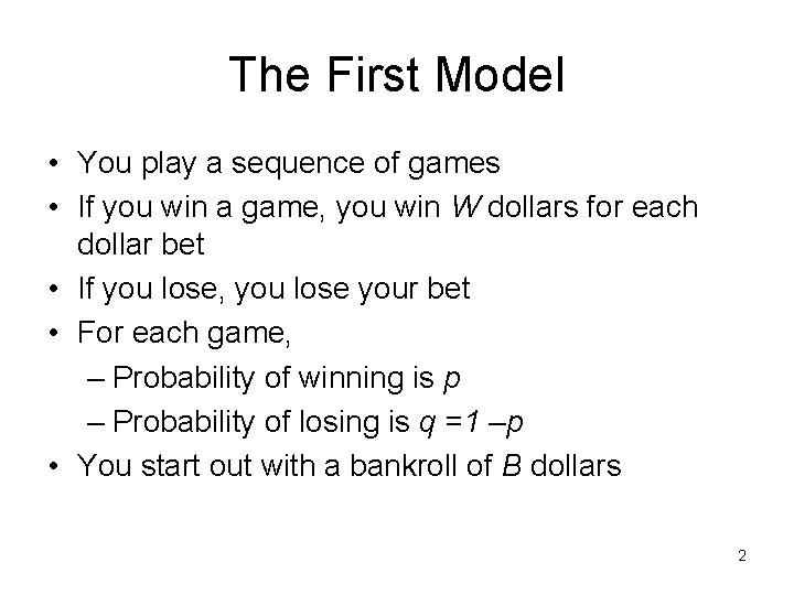 The First Model • You play a sequence of games • If you win