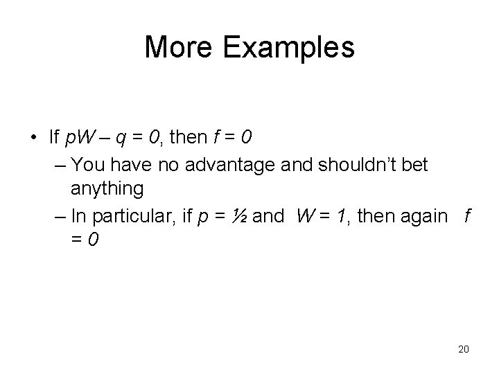 More Examples • If p. W – q = 0, then f = 0