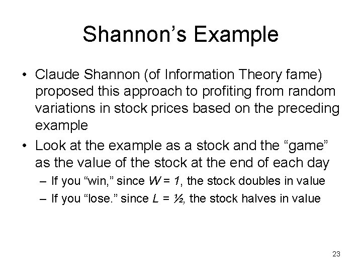 Shannon’s Example • Claude Shannon (of Information Theory fame) proposed this approach to profiting