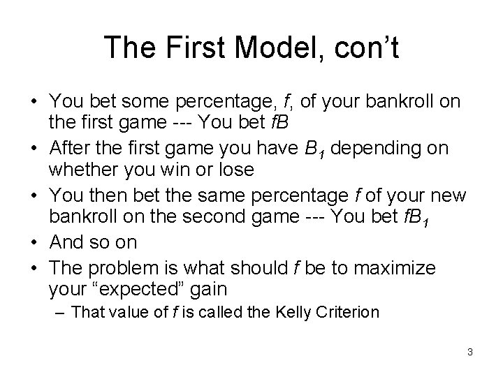 The First Model, con’t • You bet some percentage, f, of your bankroll on