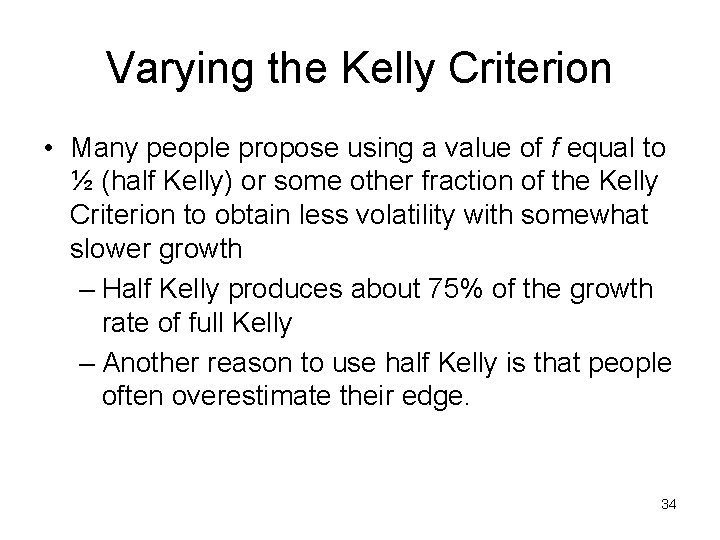 Varying the Kelly Criterion • Many people propose using a value of f equal
