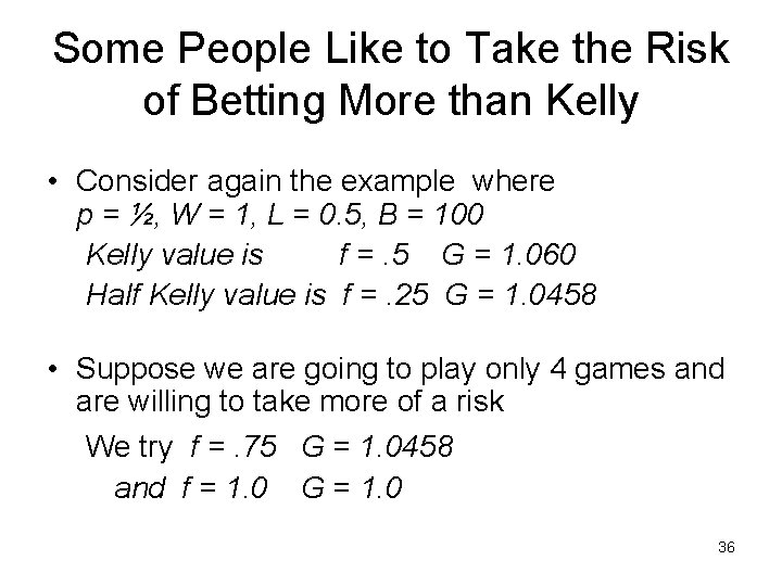 Some People Like to Take the Risk of Betting More than Kelly • Consider
