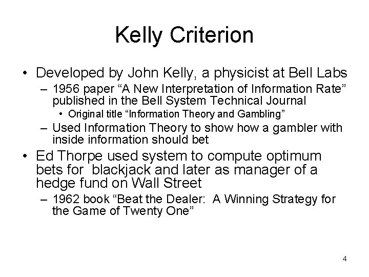 Kelly Criterion • Developed by John Kelly, a physicist at Bell Labs – 1956