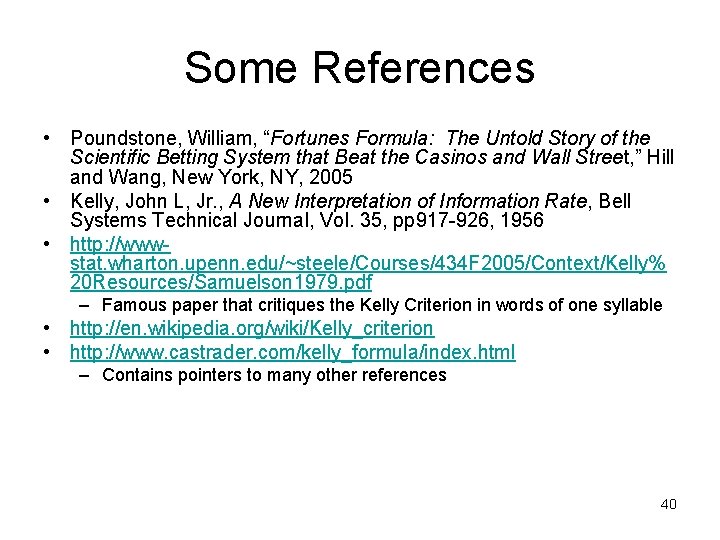 Some References • Poundstone, William, “Fortunes Formula: The Untold Story of the Scientific Betting
