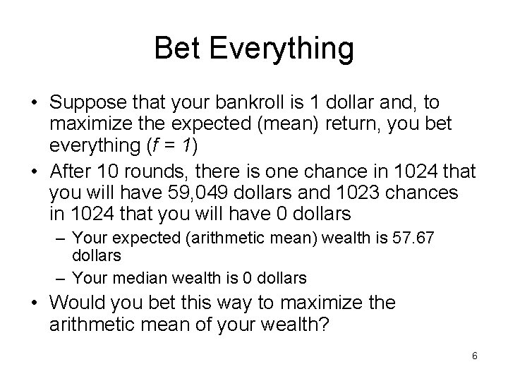 Bet Everything • Suppose that your bankroll is 1 dollar and, to maximize the