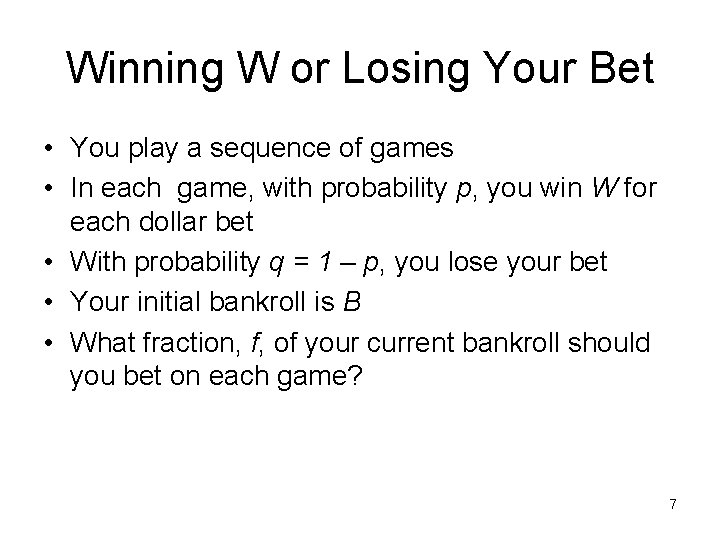 Winning W or Losing Your Bet • You play a sequence of games •